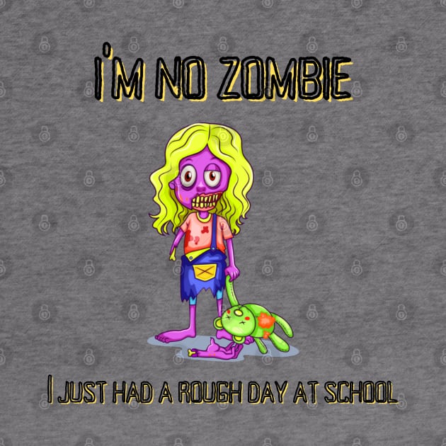 I'm no Zombie, I just had a rough day at school by MyriadNorfolk